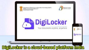 DigiLocker is a cloud-based platform India