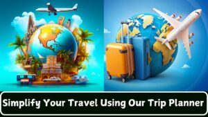 Simplify Your Travel Using Our Trip Planner