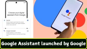 Google Assistant launched by Google