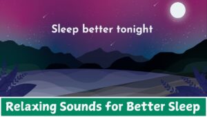 Relaxing Sounds for Better Sleep