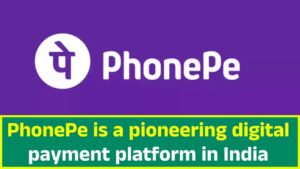 PhonePe is a pioneering digital payment platform in India