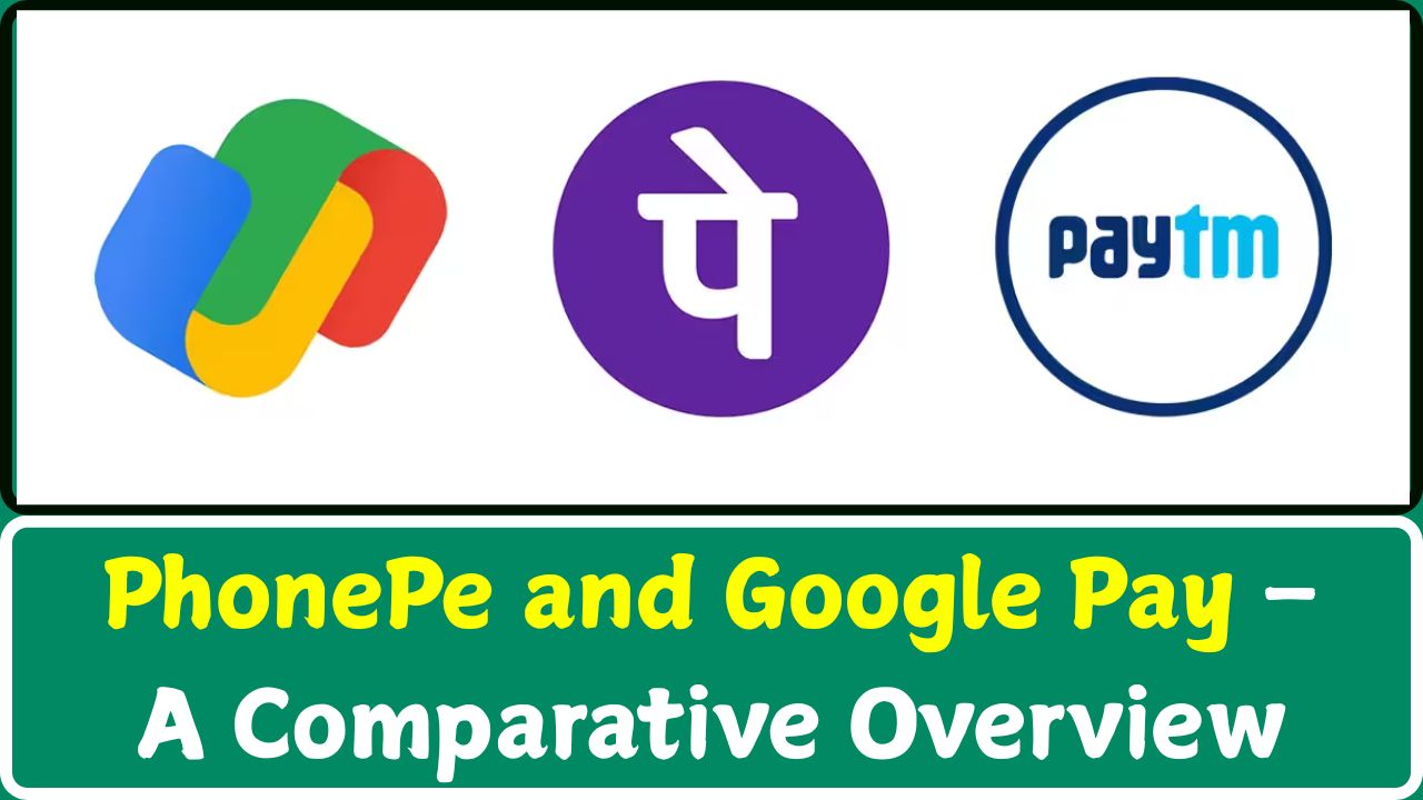 PhonePe and Google Pay – A Comparative Overview