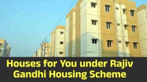 Houses for You under Rajiv Gandhi Housing Scheme
